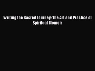 [Read] Writing the Sacred Journey: The Art and Practice of Spiritual Memoir ebook textbooks