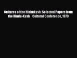 Read Cultures of the Hinkukush: Selected Papers from the Hindu-Kush    Cultural Conference