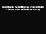 Read Book School District Master Planning: A Practical Guide to Demographics and Facilities