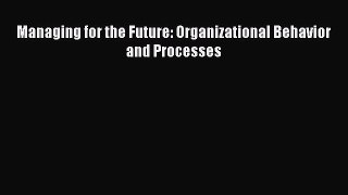 Download Managing for the Future: Organizational Behavior and Processes Ebook