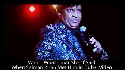Watch What Umar Sharif Said When Salman Khan Met Him In Dubai Video
