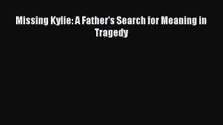 [PDF] Missing Kylie: A Father's Search for Meaning in Tragedy  Full EBook