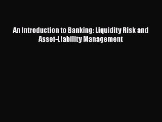 Download An Introduction to Banking: Liquidity Risk and Asset-Liability Management Free Books
