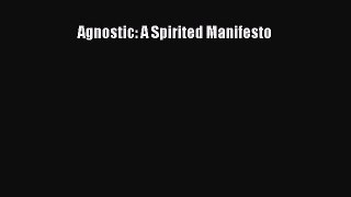 [Read PDF] Agnostic: A Spirited Manifesto  Full EBook