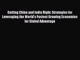 Read Getting China and India Right: Strategies for Leveraging the World's Fastest Growing Economies