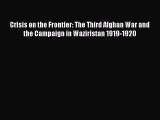 Read Crisis on the Frontier: The Third Afghan War and the Campaign in Waziristan 1919-1920