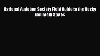 Read National Audubon Society Field Guide to the Rocky Mountain States Ebook Free