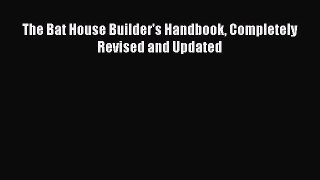 Download The Bat House Builder's Handbook Completely Revised and Updated Ebook Free