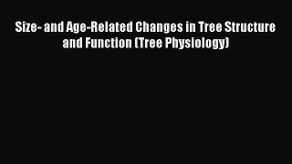 Read Size- and Age-Related Changes in Tree Structure and Function (Tree Physiology) Ebook Free