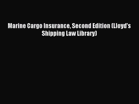 [Read PDF] Marine Cargo Insurance Second Edition (Lloyd's Shipping Law Library) Ebook Free