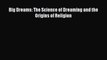 [PDF] Big Dreams: The Science of Dreaming and the Origins of Religion Free Books