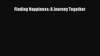 [Read] Finding Happiness: A Journey Together ebook textbooks