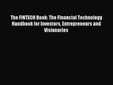 Download The FINTECH Book: The Financial Technology Handbook for Investors Entrepreneurs and