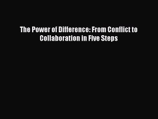 Download The Power of Difference: From Conflict to Collaboration in Five Steps PDF Free