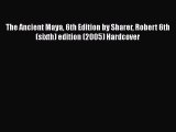 Read The Ancient Maya 6th Edition by Sharer Robert 6th (sixth) edition (2005) Hardcover PDF