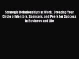 Read Strategic Relationships at Work:  Creating Your Circle of Mentors Sponsors and Peers for