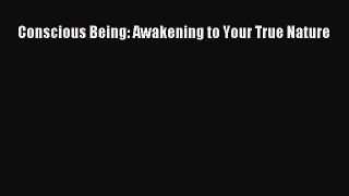 [Read] Conscious Being: Awakening to Your True Nature ebook textbooks