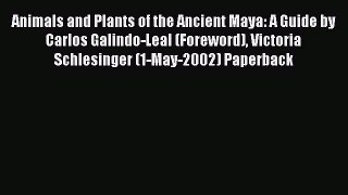 Download Animals and Plants of the Ancient Maya: A Guide by Carlos Galindo-Leal (Foreword)