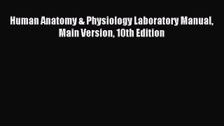 Download Human Anatomy & Physiology Laboratory Manual Main Version 10th Edition PDF Online