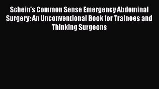 Download Schein's Common Sense Emergency Abdominal Surgery: An Unconventional Book for Trainees