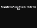 Read Applying Nursing Process: Promoting Collaborative Care Ebook Free