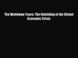 [Read PDF] The Meltdown Years: The Unfolding of the Global Economic Crisis Ebook Online