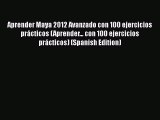 Read Aprender Maya 2012 Avanzado con 100 ejercicios prácticos (Aprender... con 100 ejercicios