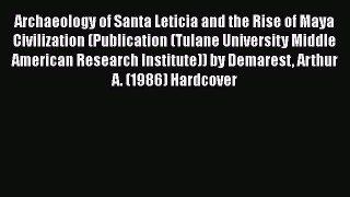 Read Archaeology of Santa Leticia and the Rise of Maya Civilization (Publication (Tulane University