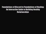 [Read] Foundations of Discord to Foundations of Healing: An Interactive Guide to Building Healthy