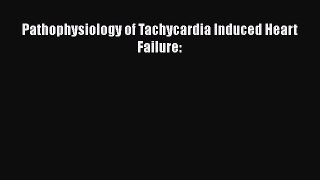 Read Pathophysiology of Tachycardia Induced Heart Failure: Ebook Free