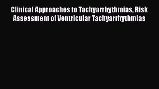 Read Clinical Approaches to Tachyarrhythmias Risk Assessment of Ventricular Tachyarrhythmias