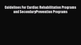 Read Guidelines For Cardiac Rehabilitation Programs and SecondaryPrevention Programs Ebook