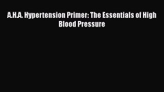 Download A.H.A. Hypertension Primer: The Essentials of High Blood Pressure PDF Free