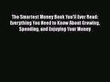 Read The Smartest Money Book You'll Ever Read: Everything You Need to Know About Growing Spending