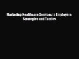 Read Marketing Healthcare Services to Employers: Strategies and Tactics Ebook Free