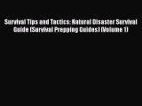 [Download] Survival Tips and Tactics: Natural Disaster Survival Guide (Survival Prepping Guides)