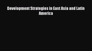 PDF Development Strategies in East Asia and Latin America PDF Book Free