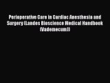 Read Perioperative Care in Cardiac Anesthesia and Surgery (Landes Bioscience Medical Handbook