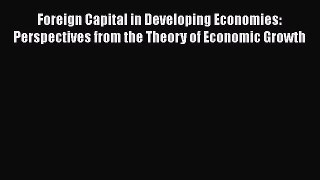 Download Foreign Capital in Developing Economies: Perspectives from the Theory of Economic