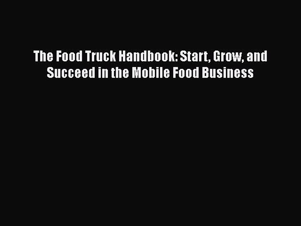 Download The Food Truck Handbook: Start Grow and Succeed in the Mobile Food Business  EBook