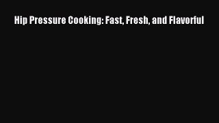 Download Hip Pressure Cooking: Fast Fresh and Flavorful Free Books