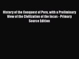 Read History of the Conquest of Peru with a Preliminary View of the Civilization of the Incas