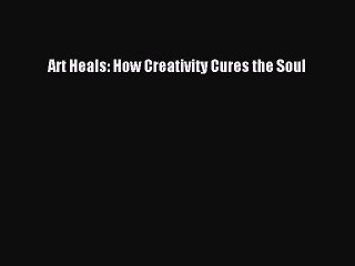 [PDF] Art Heals: How Creativity Cures the Soul ebook textbooks