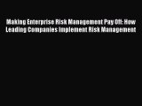 Read Making Enterprise Risk Management Pay Off: How Leading Companies Implement Risk Management