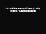 Download Economic Instruments of Security Policy: Influencing Choices of Leaders PDF Book Free