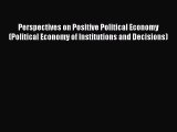 PDF Perspectives on Positive Political Economy (Political Economy of Institutions and Decisions)