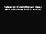 Download The Administrative Dental Assistant - Elsevier eBook on VitalSource (Retail Access