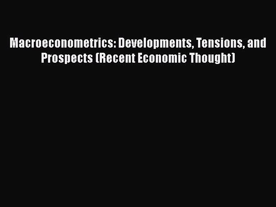 Download Macroeconometrics: Developments Tensions and Prospects (Recent Economic Thought) Ebook