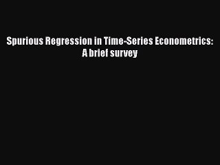 PDF Spurious Regression in Time-Series Econometrics: A brief survey PDF Book Free