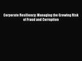 Read Corporate Resiliency: Managing the Growing Risk of Fraud and Corruption Ebook Free